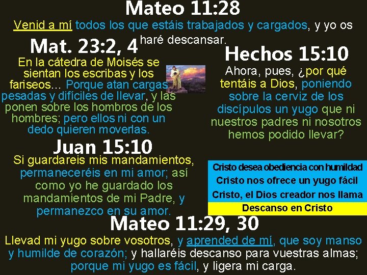 Mateo 11: 28 Venid a mí todos los que estáis trabajados y cargados, y