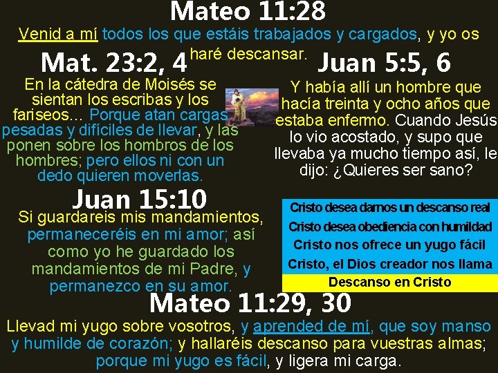 Mateo 11: 28 Venid a mí todos los que estáis trabajados y cargados, y