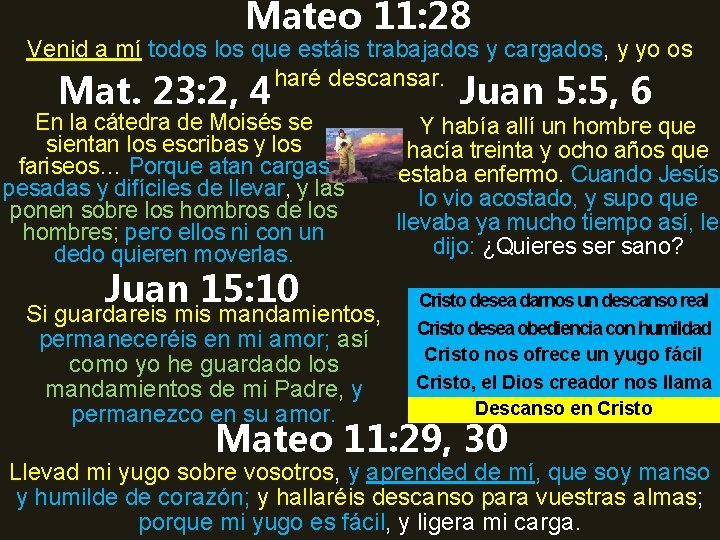 Mateo 11: 28 Venid a mí todos los que estáis trabajados y cargados, y