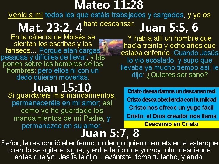 Mateo 11: 28 Venid a mí todos los que estáis trabajados y cargados, y