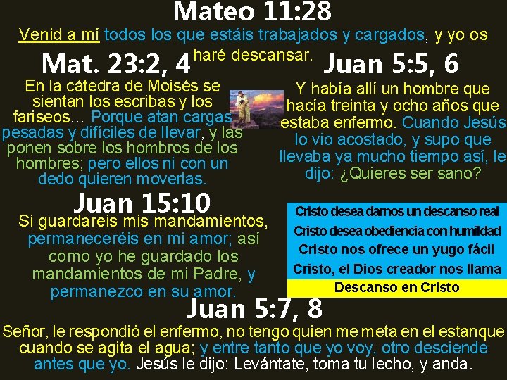Mateo 11: 28 Venid a mí todos los que estáis trabajados y cargados, y
