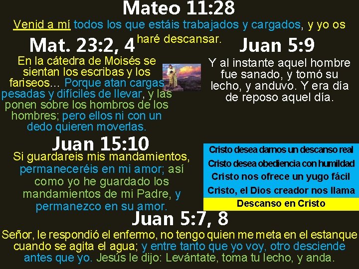 Mateo 11: 28 Venid a mí todos los que estáis trabajados y cargados, y