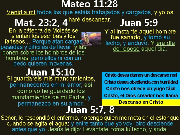 Mateo 11: 28 Venid a mí todos los que estáis trabajados y cargados, y