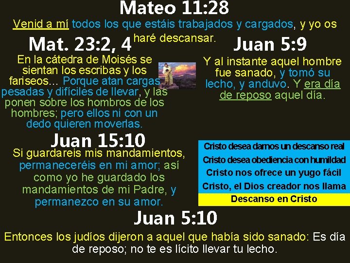 Mateo 11: 28 Venid a mí todos los que estáis trabajados y cargados, y