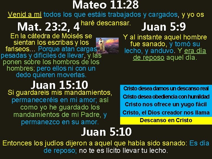 Mateo 11: 28 Venid a mí todos los que estáis trabajados y cargados, y