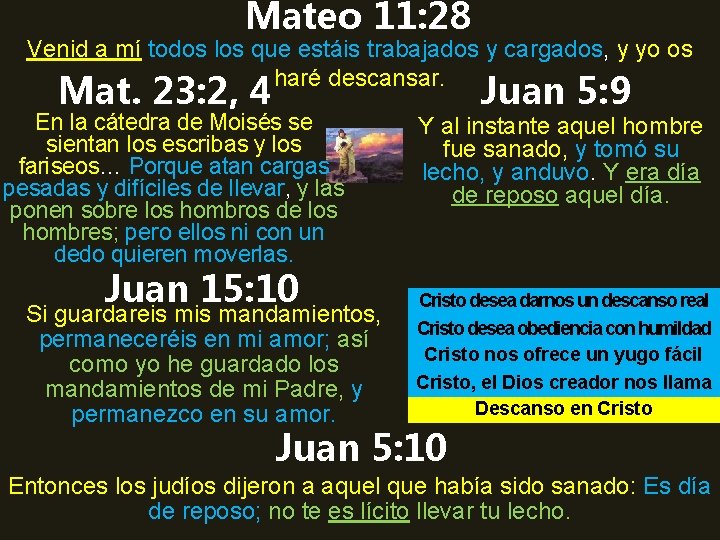 Mateo 11: 28 Venid a mí todos los que estáis trabajados y cargados, y