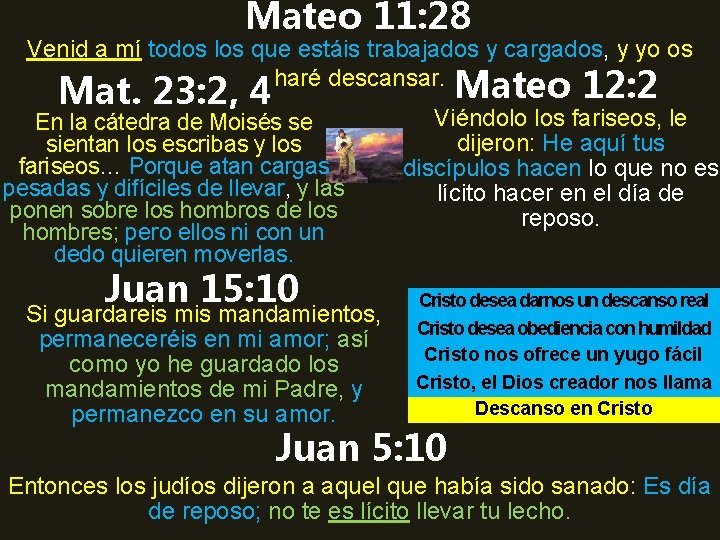 Mateo 11: 28 Venid a mí todos los que estáis trabajados y cargados, y