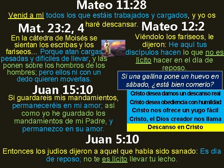 Mateo 11: 28 Venid a mí todos los que estáis trabajados y cargados, y