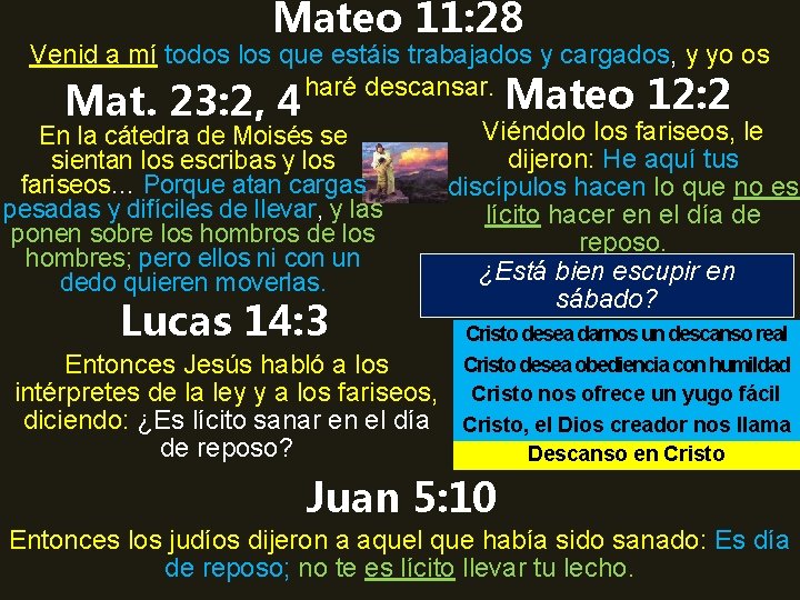 Mateo 11: 28 Venid a mí todos los que estáis trabajados y cargados, y