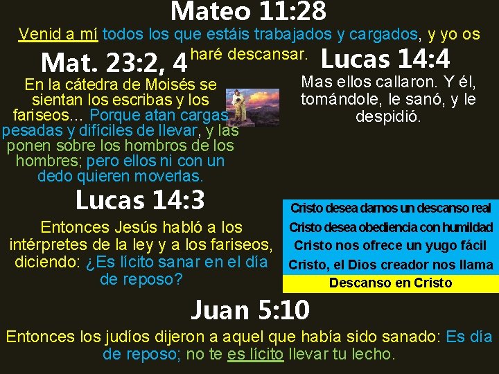 Mateo 11: 28 Venid a mí todos los que estáis trabajados y cargados, y