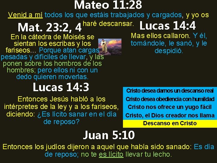 Mateo 11: 28 Venid a mí todos los que estáis trabajados y cargados, y