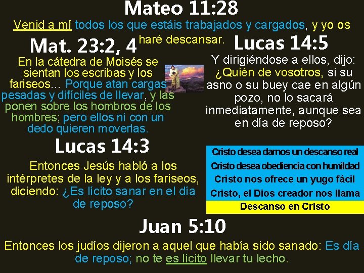 Mateo 11: 28 Venid a mí todos los que estáis trabajados y cargados, y