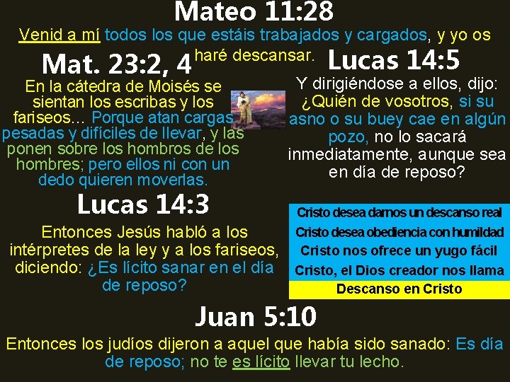 Mateo 11: 28 Venid a mí todos los que estáis trabajados y cargados, y