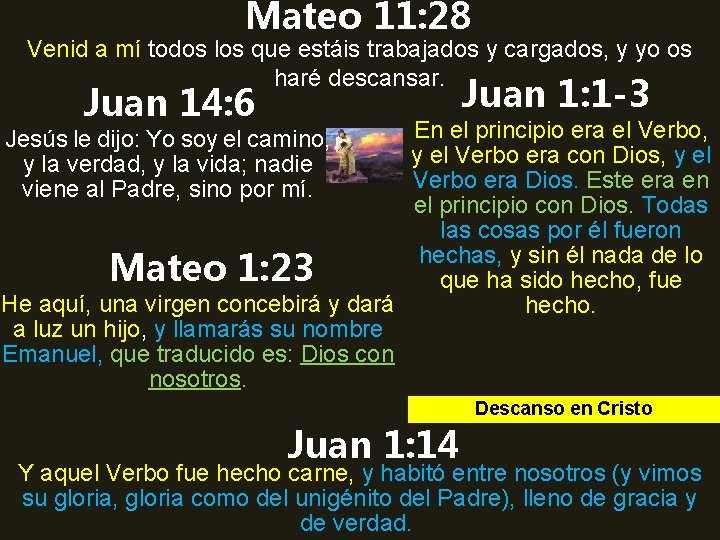 Mateo 11: 28 Venid a mí todos los que estáis trabajados y cargados, y