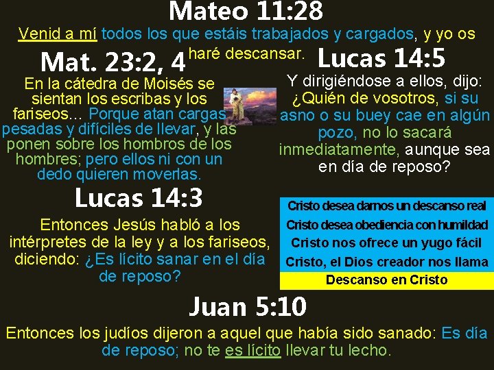 Mateo 11: 28 Venid a mí todos los que estáis trabajados y cargados, y