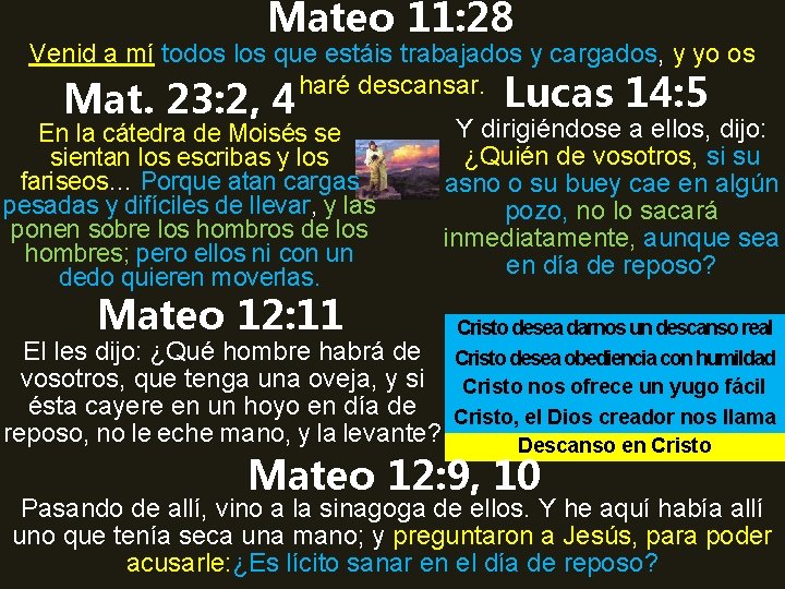 Mateo 11: 28 Venid a mí todos los que estáis trabajados y cargados, y