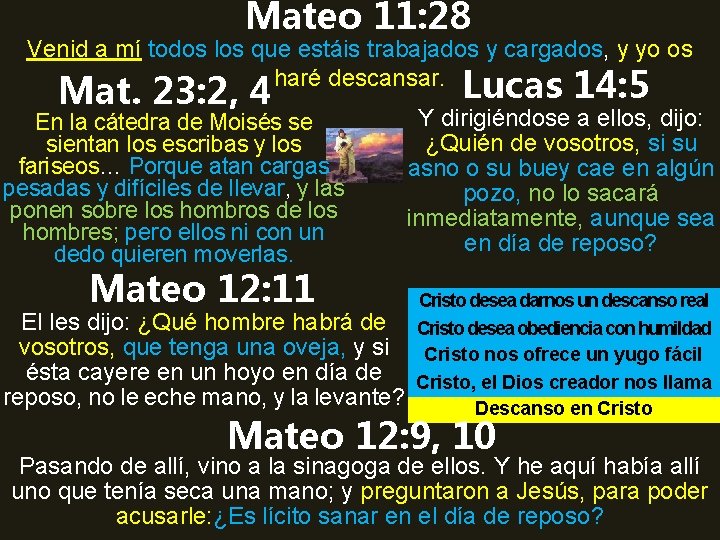 Mateo 11: 28 Venid a mí todos los que estáis trabajados y cargados, y