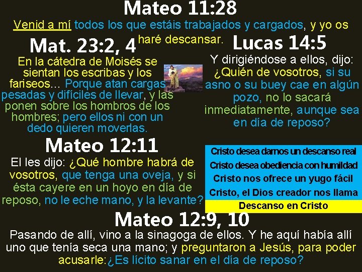 Mateo 11: 28 Venid a mí todos los que estáis trabajados y cargados, y