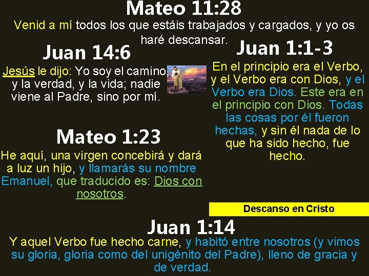 Mateo 11: 28 Venid a mí todos los que estáis trabajados y cargados, y