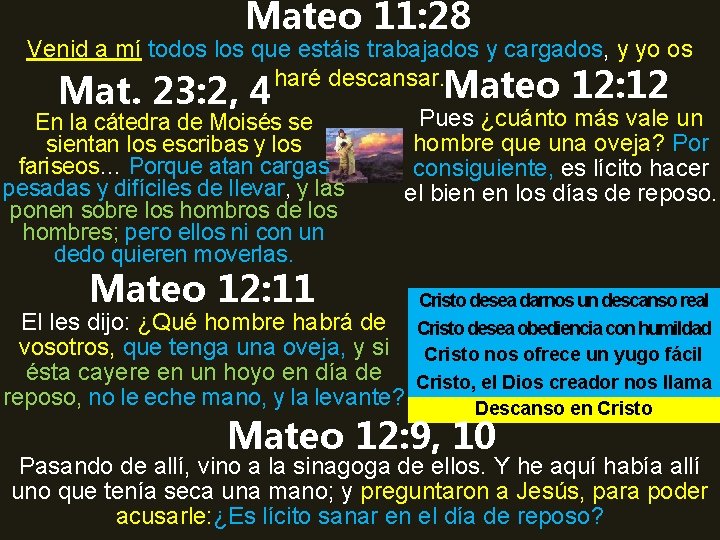 Mateo 11: 28 Venid a mí todos los que estáis trabajados y cargados, y