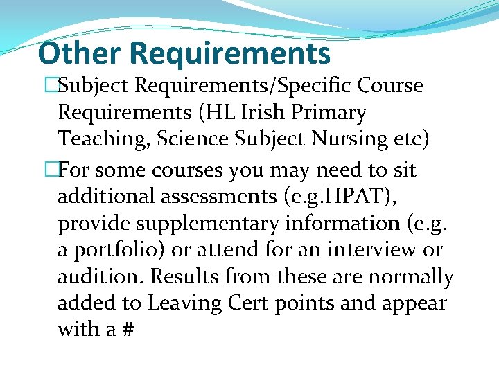 Other Requirements �Subject Requirements/Specific Course Requirements (HL Irish Primary Teaching, Science Subject Nursing etc) Other Requirements �Subject Requirements/Specific Course Requirements (HL Irish Primary Teaching, Science Subject Nursing etc)
