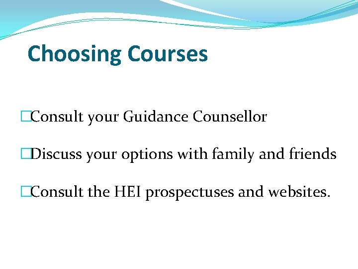 Choosing Courses �Consult your Guidance Counsellor �Discuss your options with family and friends �Consult Choosing Courses �Consult your Guidance Counsellor �Discuss your options with family and friends �Consult