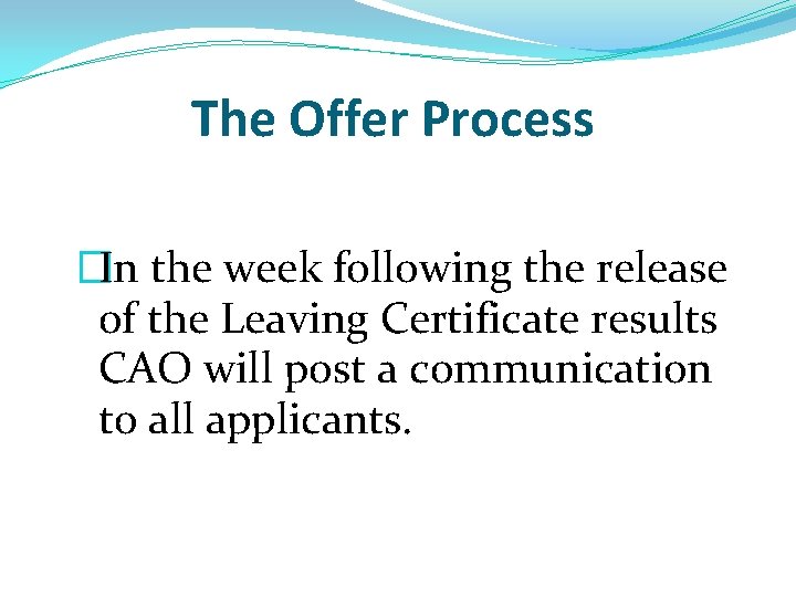The Offer Process �In the week following the release of the Leaving Certificate results The Offer Process �In the week following the release of the Leaving Certificate results