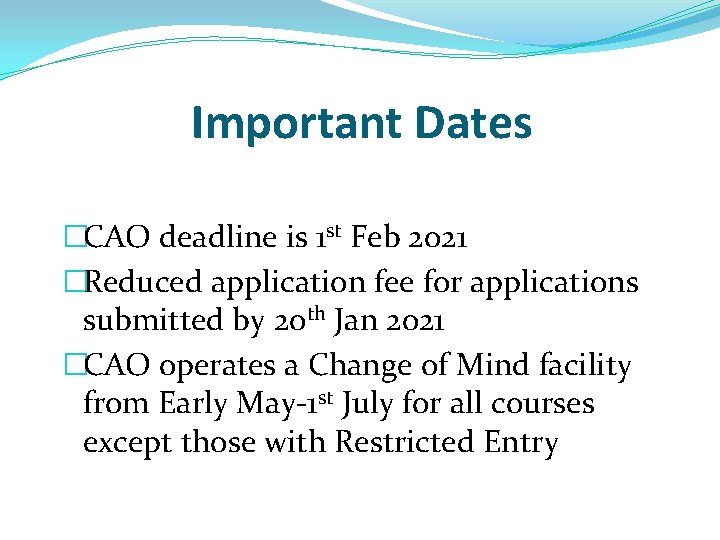 Important Dates �CAO deadline is 1 st Feb 2021 �Reduced application fee for applications Important Dates �CAO deadline is 1 st Feb 2021 �Reduced application fee for applications