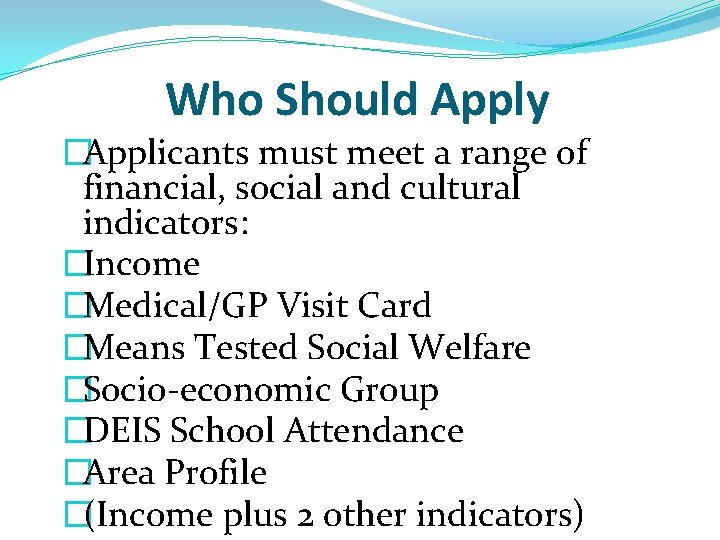 Who Should Apply �Applicants must meet a range of financial, social and cultural indicators: Who Should Apply �Applicants must meet a range of financial, social and cultural indicators: