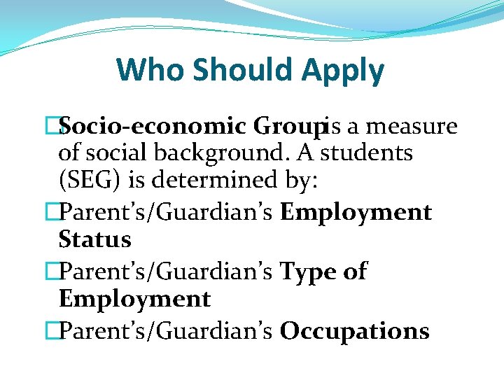 Who Should Apply �Socio-economic Groupis a measure of social background. A students (SEG) is Who Should Apply �Socio-economic Groupis a measure of social background. A students (SEG) is