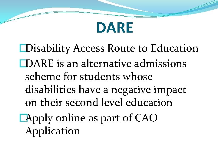 DARE �Disability Access Route to Education �DARE is an alternative admissions scheme for students DARE �Disability Access Route to Education �DARE is an alternative admissions scheme for students