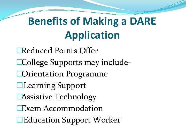 Benefits of Making a DARE Application �Reduced Points Offer �College Supports may include�Orientation Programme Benefits of Making a DARE Application �Reduced Points Offer �College Supports may include�Orientation Programme