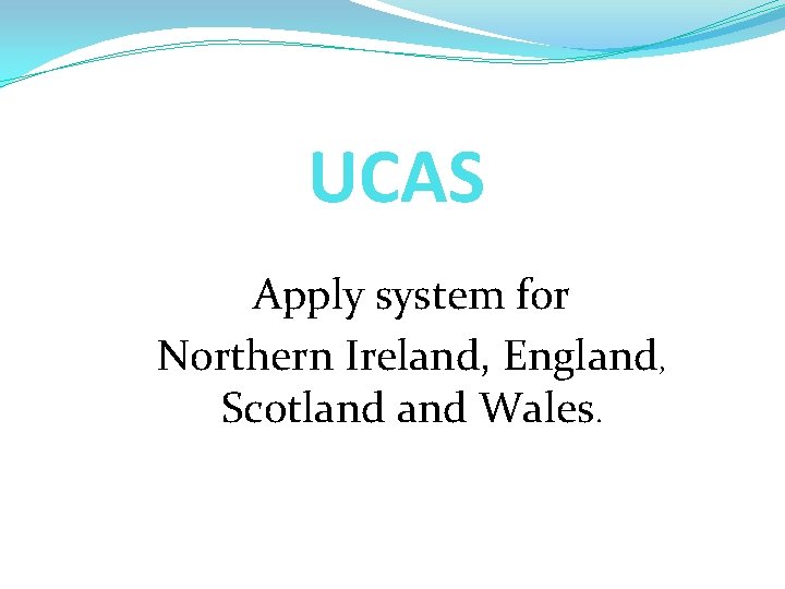 UCAS Apply system for Northern Ireland, England, Scotland Wales. UCAS Apply system for Northern Ireland, England, Scotland Wales.