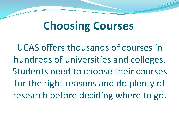 Choosing Courses UCAS offers thousands of courses in hundreds of universities and colleges. Students Choosing Courses UCAS offers thousands of courses in hundreds of universities and colleges. Students