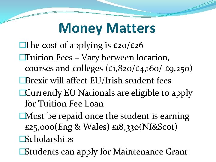 Money Matters �The cost of applying is £ 20/£ 26 �Tuition Fees – Vary Money Matters �The cost of applying is £ 20/£ 26 �Tuition Fees – Vary