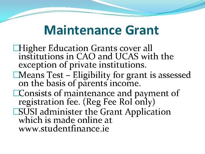 Maintenance Grant �Higher Education Grants cover all institutions in CAO and UCAS with the Maintenance Grant �Higher Education Grants cover all institutions in CAO and UCAS with the