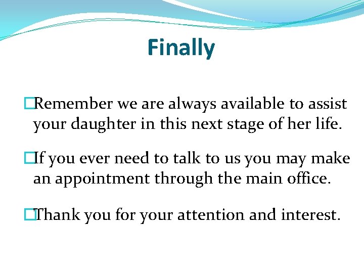 Finally �Remember we are always available to assist your daughter in this next stage Finally �Remember we are always available to assist your daughter in this next stage