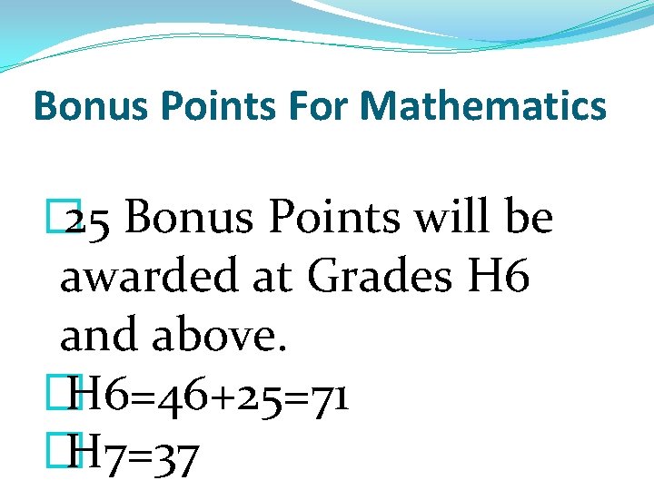 Bonus Points For Mathematics � 25 Bonus Points will be awarded at Grades H Bonus Points For Mathematics � 25 Bonus Points will be awarded at Grades H