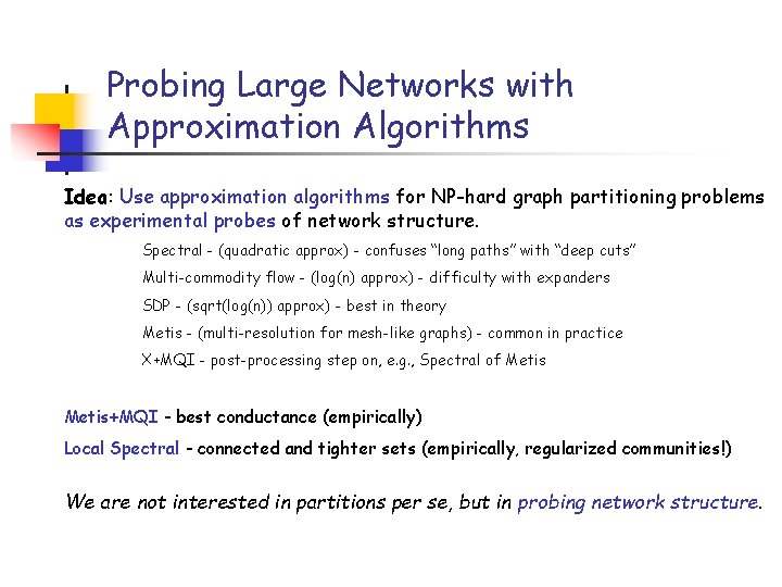 Probing Large Networks with Approximation Algorithms Idea: Use approximation algorithms for NP-hard graph partitioning