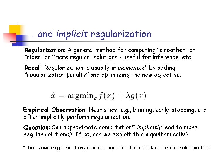 … and implicit regularization Regularization: A general method for computing “smoother” or “nicer” or