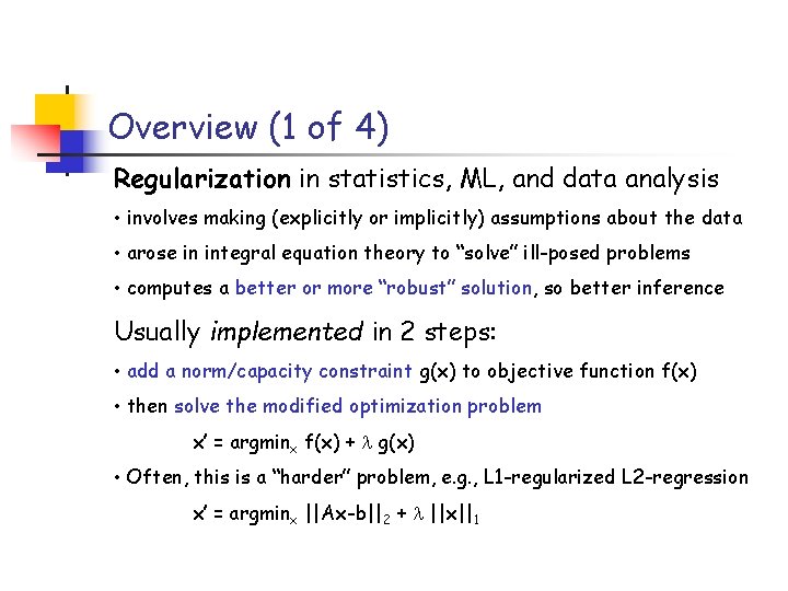 Overview (1 of 4) Regularization in statistics, ML, and data analysis • involves making