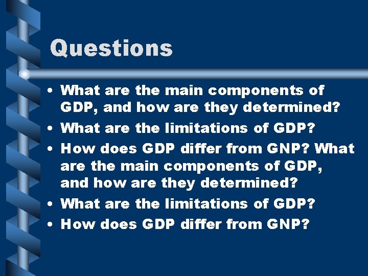 Questions • What are the main components of GDP, and how are they determined?