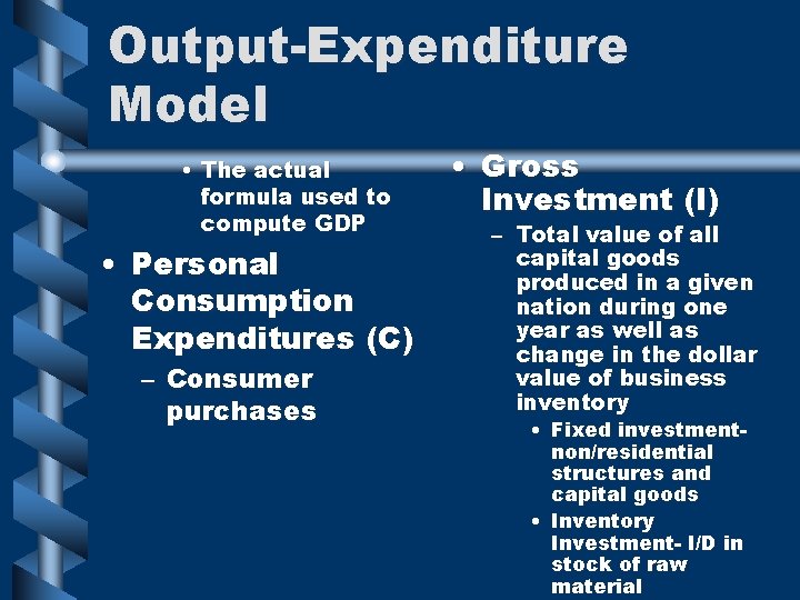 Output-Expenditure Model • The actual formula used to compute GDP • Personal Consumption Expenditures