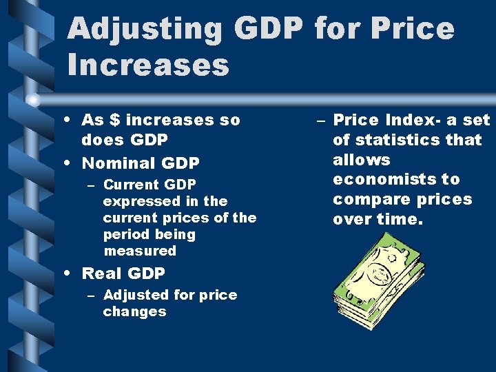 Adjusting GDP for Price Increases • As $ increases so does GDP • Nominal