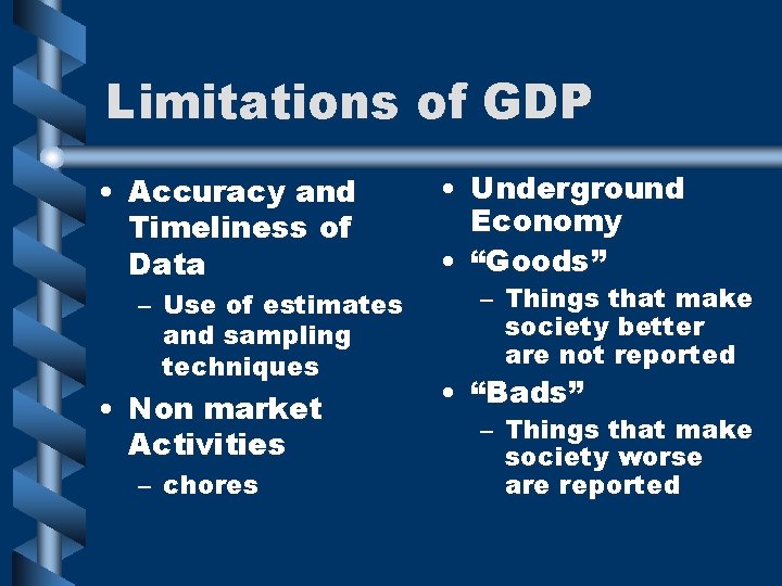 Limitations of GDP • Accuracy and Timeliness of Data – Use of estimates and