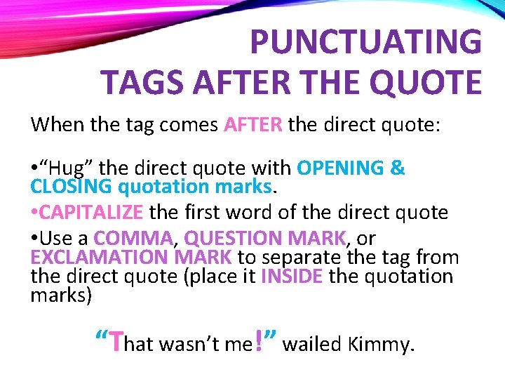 PUNCTUATING TAGS AFTER THE QUOTE When the tag comes AFTER the direct quote: •