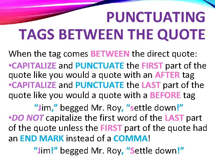 PUNCTUATING TAGS BETWEEN THE QUOTE When the tag comes BETWEEN the direct quote: •