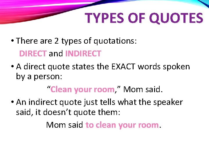 TYPES OF QUOTES • There are 2 types of quotations: DIRECT and INDIRECT •