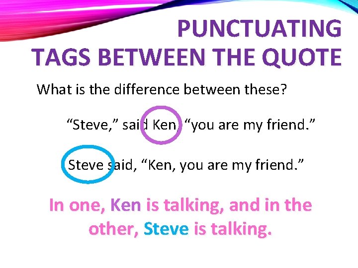 PUNCTUATING TAGS BETWEEN THE QUOTE What is the difference between these? “Steve, ” said