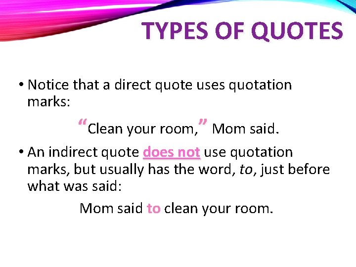 TYPES OF QUOTES • Notice that a direct quote uses quotation marks: “Clean your